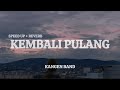Kangen Band Kembali Pulang Speed Up Reverb Lirik Lagu Indo Lirik Musik Hits