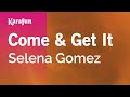 Come & Get It - Selena Gomez | Karaoke Version | KaraFun