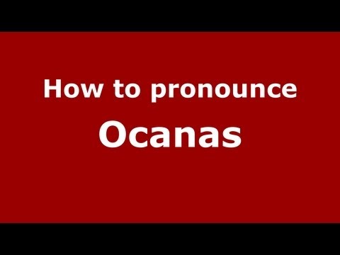 How to Pronounce Ocanas - PronounceNames.com