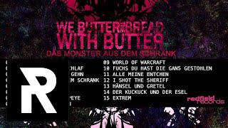 WE BUTTER THE BREAD WITH BUTTER - Das Monster Aus Dem Schrank