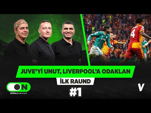 Juventus turu bitti, Galatasaray'ın Liverpool'a karşı yeni hikayeye odaklanması gerekiyor | #1