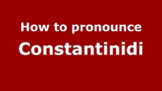How to pronounce Constantinidi