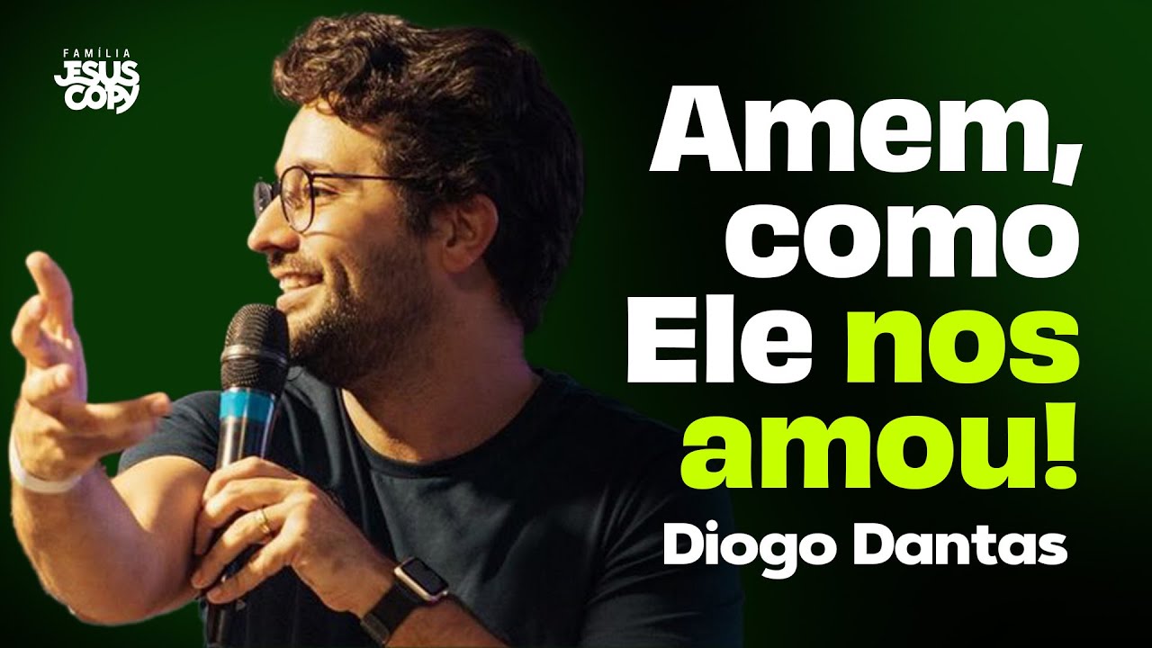 AMEM, COMO ELE NOS AMOU! | Diogo Dantas