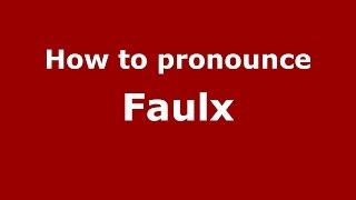 How to pronounce Faulx
