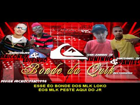 MC MAICON JR E EDISINHO part JUNINHO E DANIEL   BONDE DA QUIK ((HD)) VIDEO C/ LETRA
