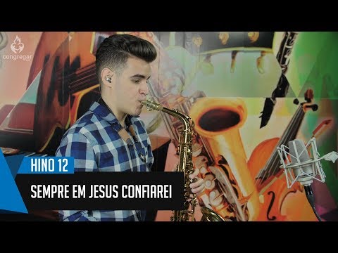 🎷 Hino 12 - Sempre em Jesus confiarei - Vinicius Amorim - Sax Alto 🎷