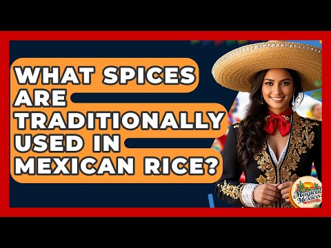 What Spices Are Traditionally Used In Mexican Rice? - Magical Mexico Moments