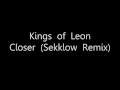 Kings of Leon - Closer (Sekklow Remix) HD 