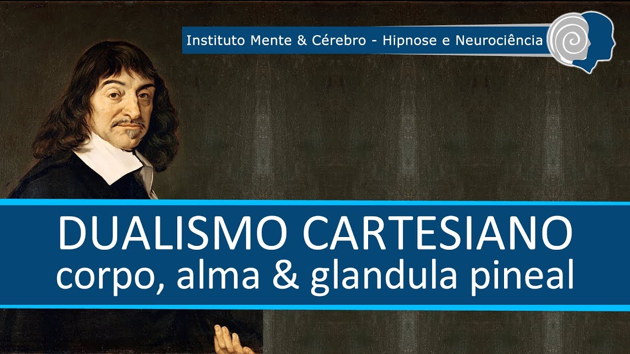 DUALISMO CARTESIANO - CORPO, ALMA & GLANDULA PINEAL - ENTENDA COMO FUNCIONA!