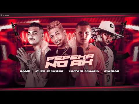 JHEO CHAVOSO, MC GAME, VININHO MALÍCIA E ZANGÃO - PEPEKA NO AK - MÚSICA NOVA
