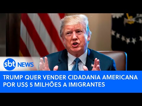 Trump quer vender cidadania americana por US$ 5 milhões a imigrantes