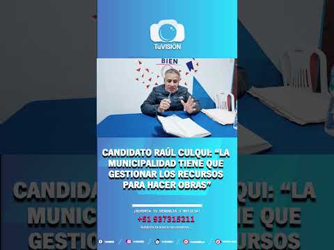 🚨 CANDIDATO RAÚL CULQUI: “LA MUNICIPALIDAD TIENE QUE GESTIONAR LOS RECURSOS PARA HACER OBRAS”