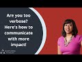 Too Verbose Here S How To Communicate With Impact