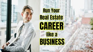 It's Time to  Run Your Real Estate Career Like a Business