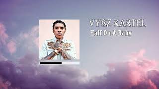 Vybz Kartel - Half On A Baby (Official Audio)