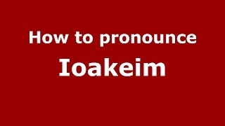 How to pronounce Ioakeim