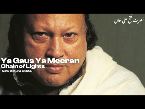 Ya Ghous Ya Meeran Nusrat Fateh Ali Khan new album 2024 chain of light #NFAK #chainoflight