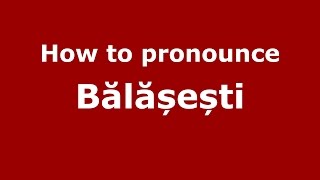 How to pronounce Bălășești