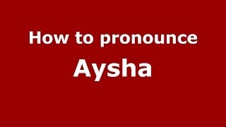 How to pronounce Aysha