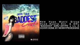 NEWHYPE x HOOD HUSTLE PRESENTS   BADDEST GIRL BY JHYPE x LIL A