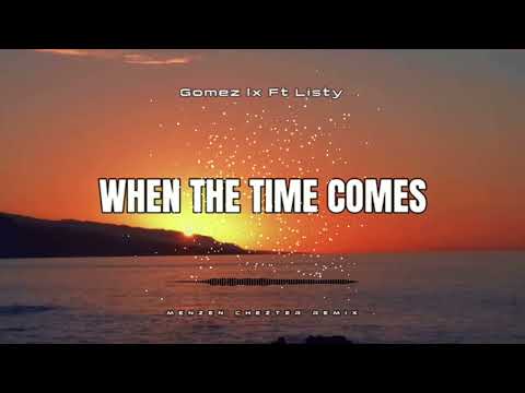 When The Time Comes - Gomez Lx ft Listy [ Menzen Chezter Remix ]