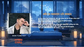 NẾU TA NGƯỢC LỐI REMIX  -  ĐINH TÙNG HUY  |  tự cho nhau hai đường lối nếu yêu nhau...sẽ trở về bên