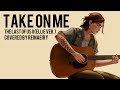 Take On Me (Ellie Ver.) The Last Of Us 2 || Cover by Reinaeiry