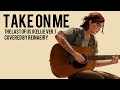 Take On Me Ellie Ver The Last Of Us 2 Cover By Reinaeiry
