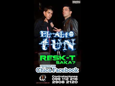 El alto Tun ft ResK-T Chica Facebook