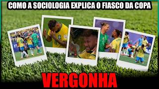 O FIASCO DA SELEÇÃO EXPLICADO PELA SOCIOLOGIA