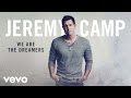 Jeremy Camp - We Are The Dreamers (Audio) 