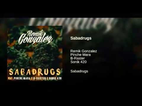 Remik Gonzalez |  Pinche Mara | B-raster |  Sonik 420 | Sabadrugs