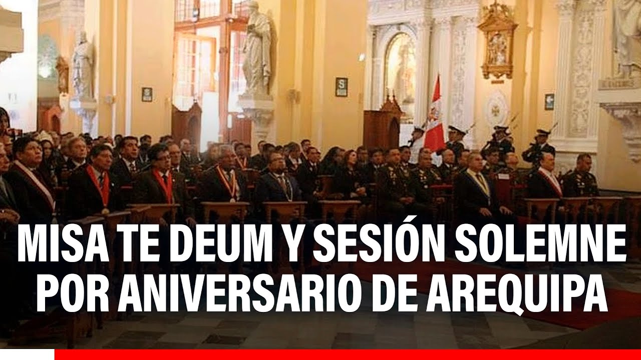 🔴🔵 Arequipa celebra su 485° aniversario con misa, Te Deum y sesión solemne