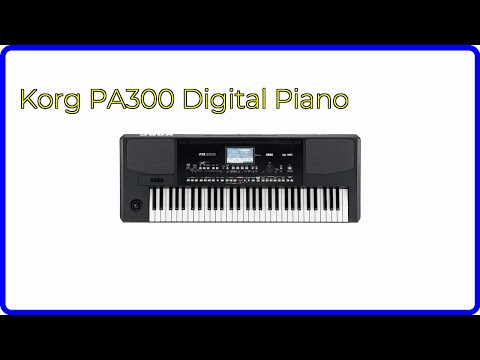 REVIEW (2025): Korg PA300 Digital Piano. ESSENTIAL details.