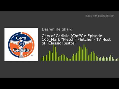 Cars of Carlisle  Episode 105 : Mark "Fletch" Fletcher - TV Host of "Classic Restos"