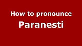 How to pronounce Paranesti