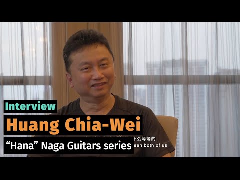 Interview of Huang Chia-Wei ( "Hana" Naga Guitars Series )
