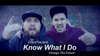 CrazeTheJack - Know What I Do Ft Change The Future