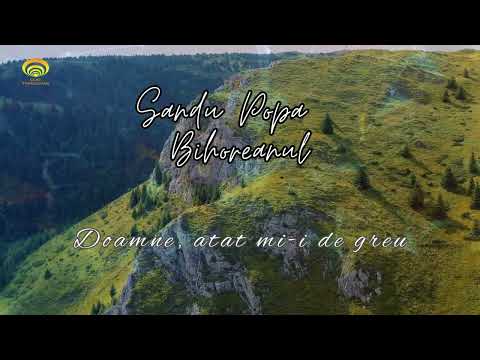 Sandu Popa Bihoreanul - Doamne, atat mi-i de greu