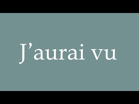 How to Pronounce ''J'aurai vu'' Correctly in French