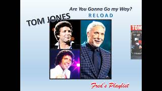 Are you gonna go my way? - Tom Jones Reload