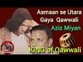 Aasman Se Utara Gaya Qawwali Aziz Miyan Qawwali Qawwali