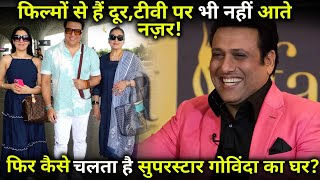 Govinda is away from films and he not even seen on TV Then how does superstar Govinda's house run