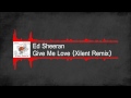[Dubstep] Ed Sheeran - Give Me Love (Xilent ...