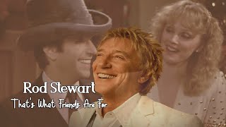 Rod Stewart - That's What Friends Are For Tradução HD