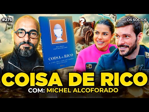 COISA DE RICO: A VIDA DOS ENDINHEIRADOS BRASILEIROS (Com Michel Alcoforado) | Os Sócios 275