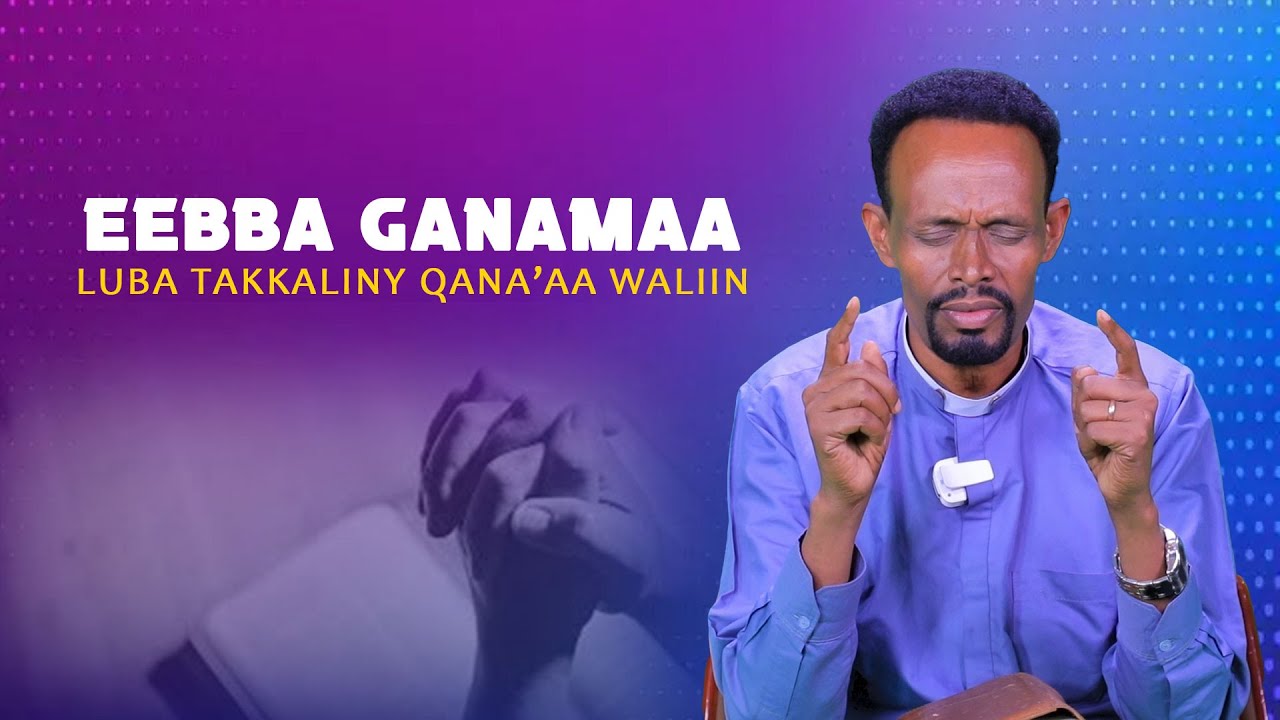 Eebba Ganamaa Luba Takkaaliny Qana'aa Waliin / 583