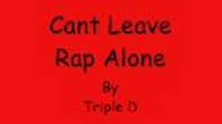Cant Leave Rap Alone- Triple D