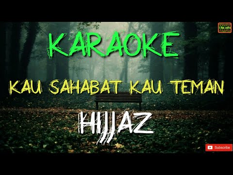 Kau Sahabat Kau Teman - Hijjaz Karaoke