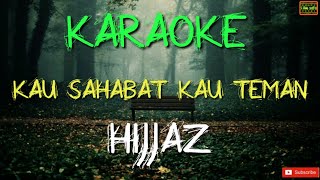 Download lagu Kau Sahabat Kau Teman - Hijjaz Karaoke mp3 Download lagu Kau Sahabat Kau Teman - Hijjaz Karaoke mp3